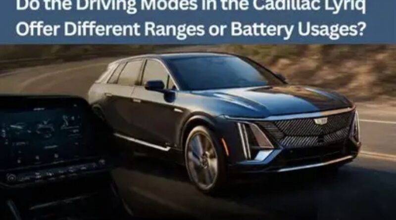 do the driving modes in cadillac lyriq offer different ranges or battery usages?